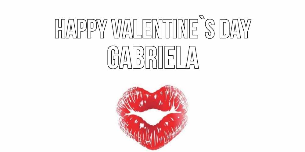 Greetings card с именем, Gabriela Happy Valentine`s Day валентинка с губками на день всех влюбленных Greetings with text for free download 